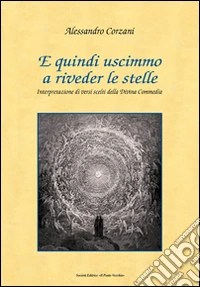 E quindi uscimmo a riveder le stelle. Interpretazione di versi scelti della Divina Commedia libro