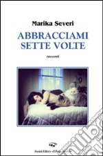 Abracciami sette volte libro