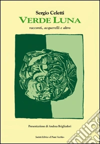 Verde luna. Racconti, acquerelli e altro