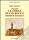 1944-1954 la chiesa di San Rocco dalla distruzione alla ricostruzione libro di Amaducci Otello