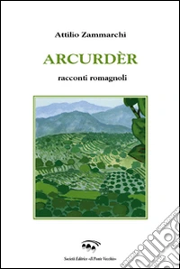 Arcurdér. Ricordi romagnoli libro