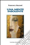 Una mente insolente libro di Mazzoni Francesca