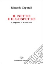 Il netto e il sospetto. A proposito di Machiavelli libro