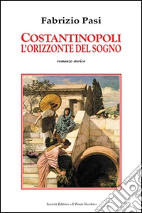 Costantinopoli. L'orizzonte del sogno libro
