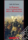 Il papato alla conquista della Romagna libro di Dal Monte Carlo