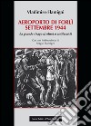 Areoporto di Forlì settembre 1944. La grande strage di ebrei e antifascisti libro