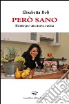 Però sano. Ricette per una nuova cucina libro