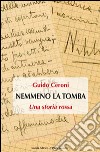 Nemmeno la tomba. Una storia rossa libro di Ceroni Guido