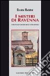 I misteri di Ravenna. La faccia nascosta della storia e della memoria libro