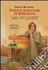Poeti e scrittori di Romagna. Trenta tra i maggiori romagnoli dell'età moderna e contemporanea libro