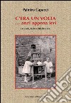 C'era una volta... anzi appena ieri. Racconti, fiabe e filastrocche libro