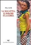 La malattia, il dolore e la corsa libro