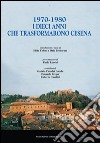 1970-1980. I dieci anni che trasformarono Cesena libro