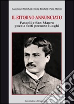 Il ritorno annunciato. Pascoli e San Mauro. Poesia fatti persone luoghi libro