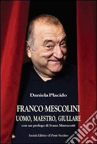 Franco Mescolini, uomo, maestro, giullare