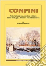 Confini. Arte, letteratura, storia e cultura della Romagna antica e contemporanea. Vol. 51 libro