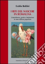 I riti del nascere in Romagna. Gravidanza, parto e battesimo in una cultura popolare libro