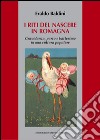 I riti del nascere in Romagna. Gravidanza, parto e battesimo in una cultura popolare libro