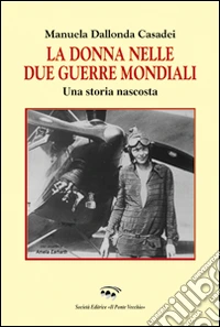 La donna nelle due guerre mondiali. Una storia nascosta libro