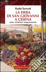 La fiera di San Giovanni a Cesena. Storia, tradizioni, enogastronomia libro