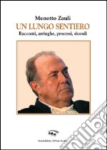 Un lungo sentiero. Racconti, arringhe, processi, ricordi