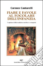 Fiabe e favole al focolare dell'infanzia. I capolavori della tradizione ranchiese e romagnola libro