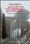 Racconti di straordinaria quotidianità. In viaggio attraverso i ricordi libro di Dall'Ara Chiara