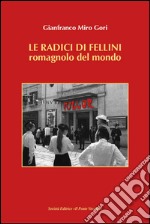 Le radici di Fellini. Romagnolo del mondo libro