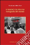 Le radici di Fellini. Romagnolo del mondo libro di Gori Gianfranco Miro