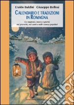 Calendario e tradizioni in Romagna. Le stagioni, i mesi e i giorni nei proverbi, nei canti e nelle usanze popolari libro