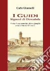 I Guidi. Signori di Dovadola. Storia di una comunità e di una famiglia comitale tra X e XV Secolo libro