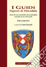 I Guidi. Signori di Dovadola. Storia di una comunità e di una famiglia comitale tra X e XV secolo. Documenti libro