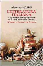 Letteratura italiana. L'Ottocento e il primo Novecento per le classi quinte delle superiori. Verso l'esame di Stato