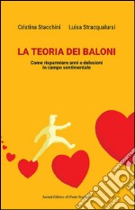 La teoria dei baloni. Come risparmiare anni e delusioni in campo sentimentale