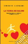 La teoria dei baloni. Come risparmiare anni e delusioni in campo sentimentale libro