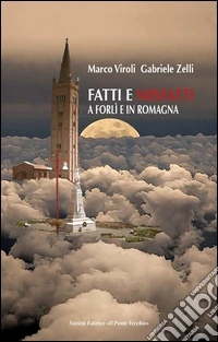 Fatti e misfatti a Forlì e in Romagna. Vol. 1 libro