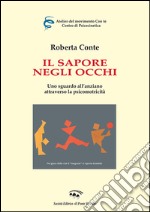 Il sapore negli occhi. Uno sguardo all'anziano attraverso la psicomotricità libro