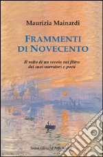 Frammenti di Novecento. Il volto di un secolo nel filtro dei suoi narratori e poeti libro