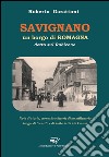 Savignano, un borgo di Romagna detto sul Rubicone. Note di storia, cronache e dicerie di un millenario luogo di transito e di sosta sulla Via Emilia libro di Garattoni Roberto