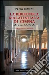 La biblioteca Malatestiana di Cesena. Memoria del mondo libro di Turroni Paolo