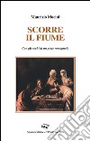 Scorre il fiume. Con gli occhi di un prete romagnolo libro