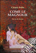 Come le magnolie. Storie di donne