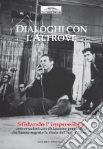 Dialoghi con l'altrove. Sfidando l'impossibile, interviste con 19 personaggi che hanno fatto la storia del Bonci libro