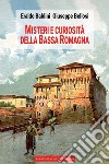 Misteri e curiosità della bassa Romagna libro di Baldini Eraldo Bellosi Giuseppe