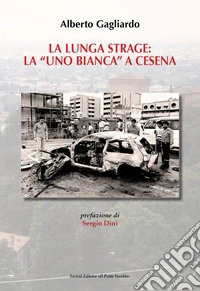 La lunga strage: la «Uno Bianca» a Cesena