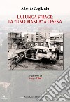 La lunga strage: la «Uno Bianca» a Cesena libro di Gagliardo Alberto