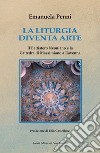 La liturgia diventa arte libro di Penni Emanuela