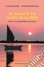 Il mare di San Mauro. Storie e racconti della nostra gente libro