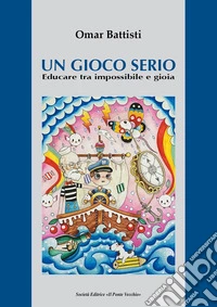 Un gioco serio. Educare tra impossibile e gioia
