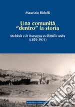 Una comunità «dentro» la storia. Meldola e la Romagna nell'Italia unita (1859-1911) libro